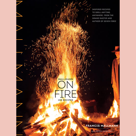 Mallmann on Fire (Francis Mallmann, Peter Kaminsky)