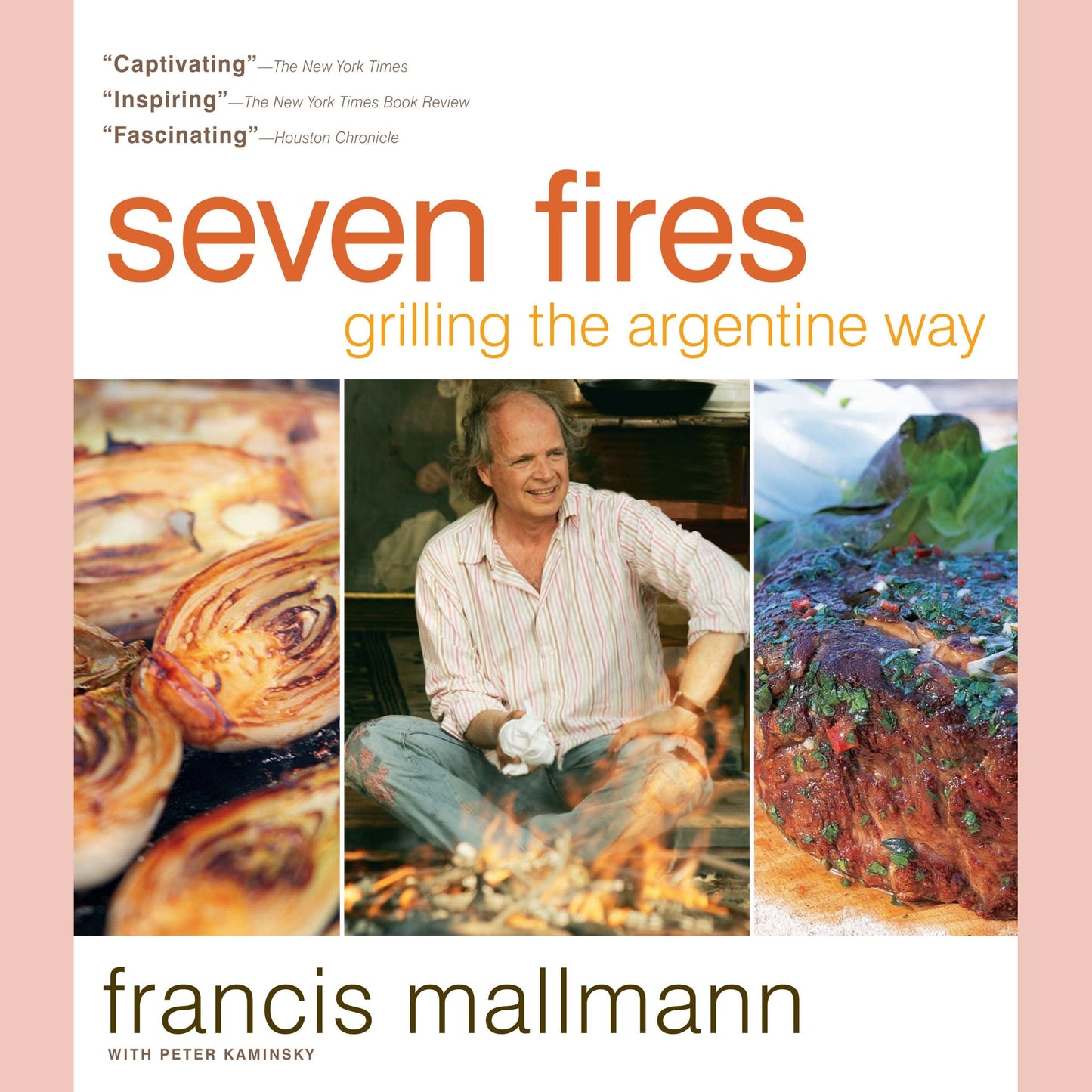 Seven Fires: Grilling the Argentine Way (Francis Mallmann, Peter Kaminsky)