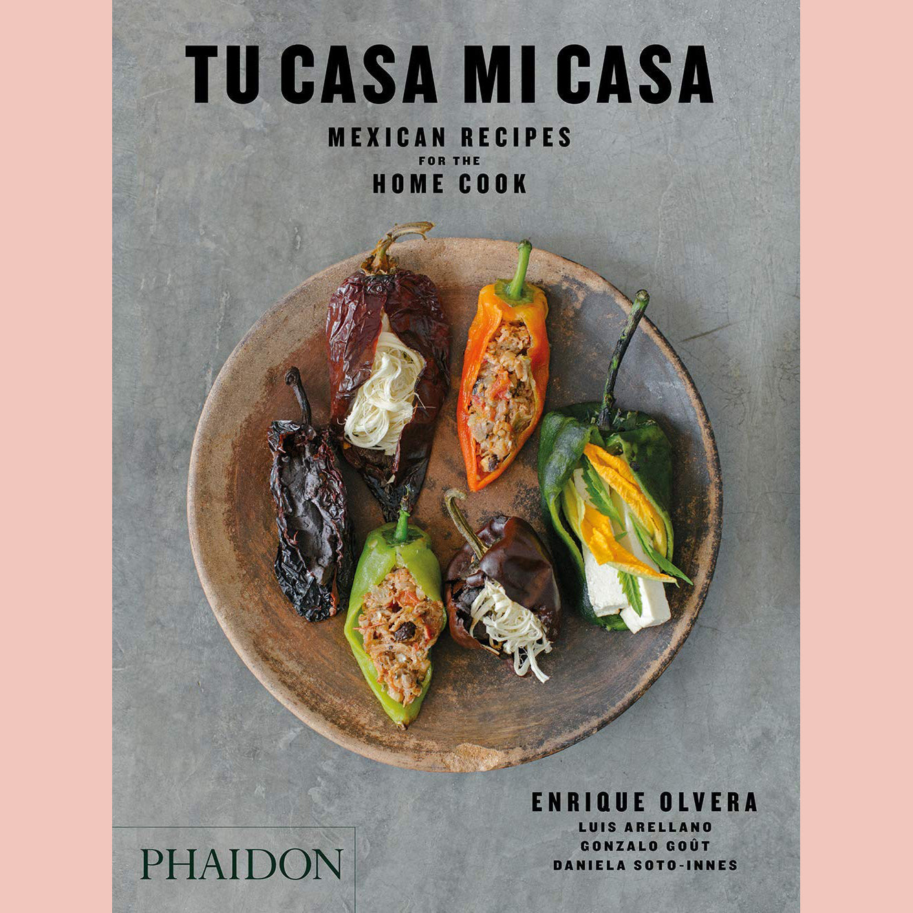 Tu Casa Mi Casa: Mexican Recipes For the Home Cook [Enrique Olvera, Peter Meehan (Contributions by), Daniela Soto-Innes (Contributions by), Gonzalo Goût (Contributor), Luis Arellano (Contributor)]
