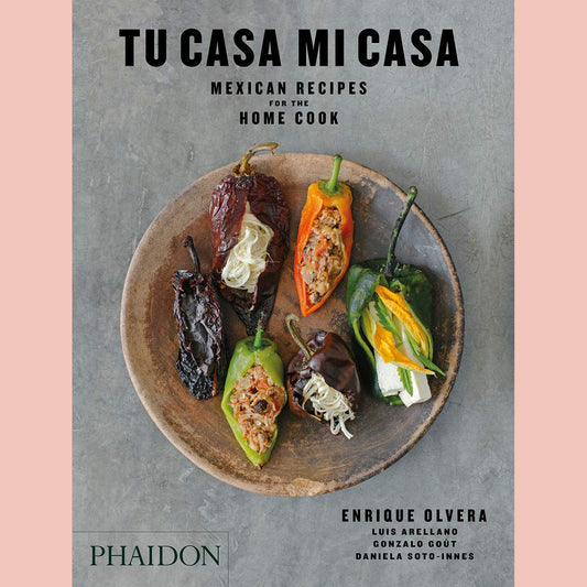 Tu Casa Mi Casa: Mexican Recipes For the Home Cook [Enrique Olvera, Peter Meehan (Contributions by), Daniela Soto-Innes (Contributions by), Gonzalo Goût (Contributor), Luis Arellano (Contributor)]